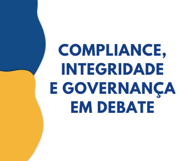 COMPLIANCE, INTEGRIDADE E GOVERNANÇA EM DEBATE