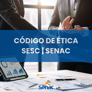 CÓDIGO DE ÉTICA - SESC | SENAC _ TURMA 02 _ JULHO